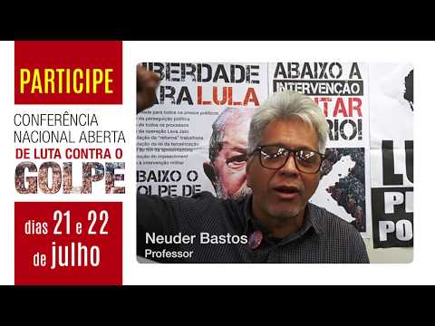 Neuder Bastos convida para Conferência Nacional de Luta Contra o Golpe