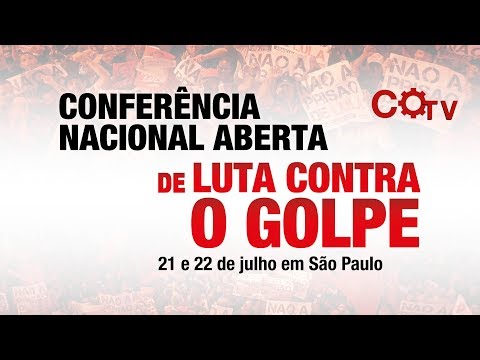 Conferência Nacional Aberta Contra o Golpe - Plenária Final