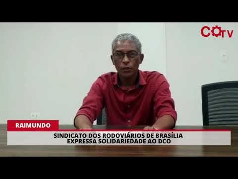 Raimundo, em nome do Sindicato dos Rodoviários de Brasília, presta solidariedade ao DCO