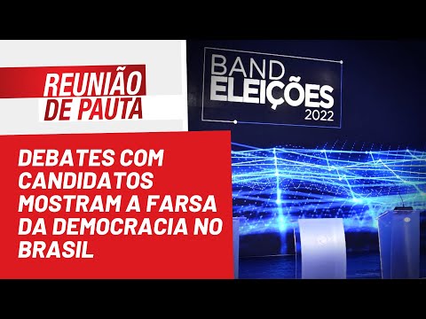 Debates com candidatos mostram a farsa da democracia no Brasil - Reunião de Pauta nº1.020 - 08/08/22