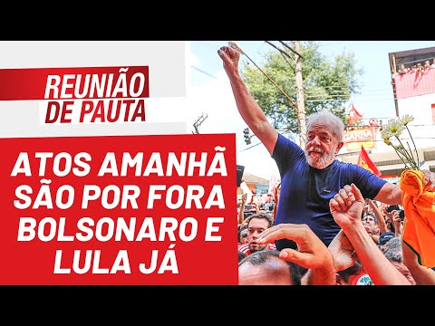 Atos amanhã são por Fora Bolsonaro e Lula Já - Reunião de Pauta nº 939 - 08/04/22