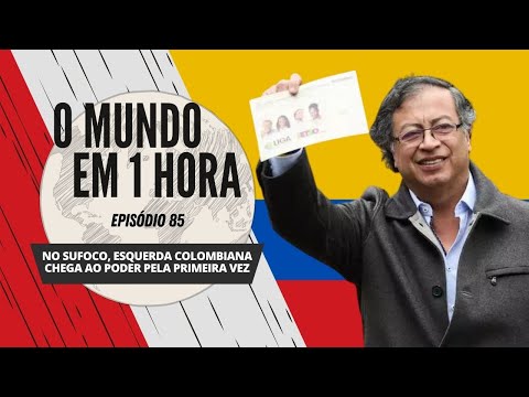 No sufoco, esquerda colombiana chega ao poder pela primeira vez - O Mundo em 1 Hora #85 (Podcast)