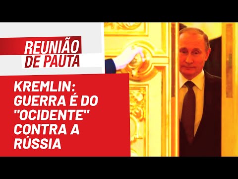 Kremlin: guerra é do "Ocidente" contra a Rússia - Reunião de Pauta nº 963 - 17/05/22
