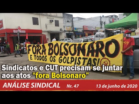 Sindicatos e CUT precisam se juntar aos atos "fora Bolsonaro " - Análise Sindical nº 47 - 13/06/20