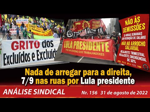 Nada de arregar para a direita, 7/9 nas ruas por Lula presidente - Análise Sindical Nº156 - 31/8/22