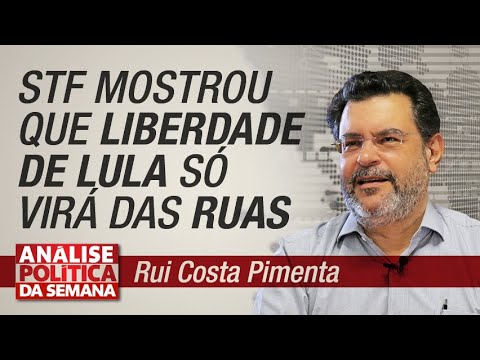 STF mostrou que liberdade de Lula só virá das ruas - Análise Política da Semana 29/6/19