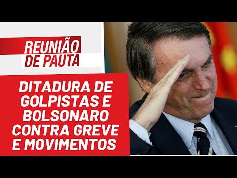 Ditadura de golpistas e Bolsonaro contra greve e movimentos - Reunião de Pauta nº 932 - 30/03/22