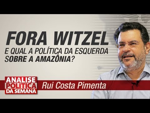 O Fora Witzel e qual a política da esquerda sobre a Amazônia? - Análise Política da Semana 24/8/19