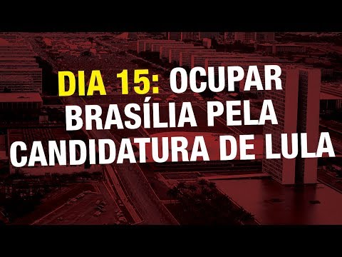 Dia 15: ocupar Brasília pela candidatura de Lula