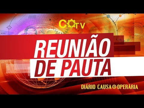 Reunião de Pauta | Diário Causa Operária – 27 | 21/05/2018