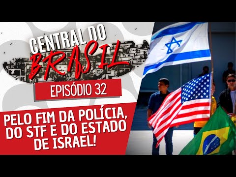 Pelo fim da polícia, do STF e do Estado de Israel! - Central do Brasil nº 32 - 02/06/22