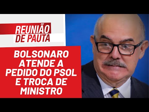 Bolsonaro atende a pedido do PSOL e troca de ministro - Reunião de Pauta nº 931 - 29/03/22