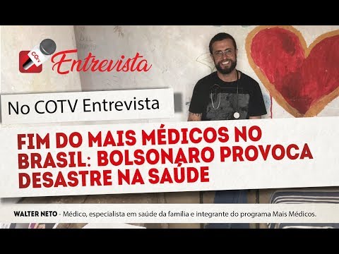 COTV Entrevista nº 19 - Fim do mais médicos: Bolsonaro provoca desastre na saúde, com Walter Neto