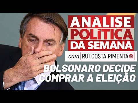 Bolsonaro decide comprar a eleição - Análise Política da Semana, com Rui Costa Pimenta - 02/07/22