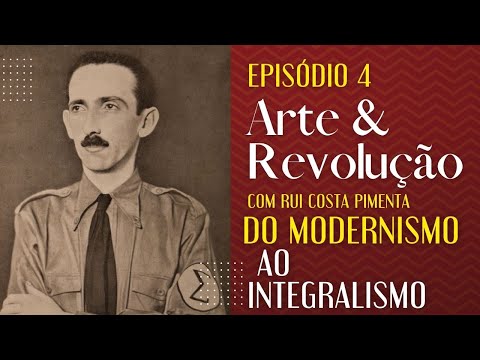 Do Modernismo ao Integralismo - Arte e Revolução - 17/05/22