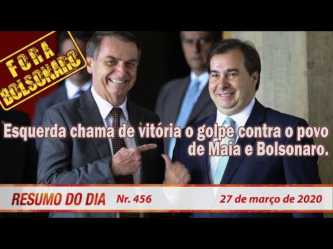 Esquerda chama de vitória o golpe contra o povo de Maia e Bolsonaro - Resumo do Dia 456  27/03/20