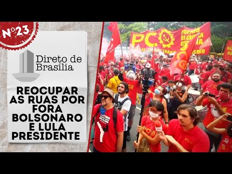 Reocupar as ruas por Fora Bolsonaro e Lula Presidente - Direto de Brasília nº 23 - 08/04/22