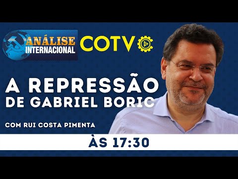A repressão de Gabriel Boric - Análise Internacional nº 135 - 24/05/22