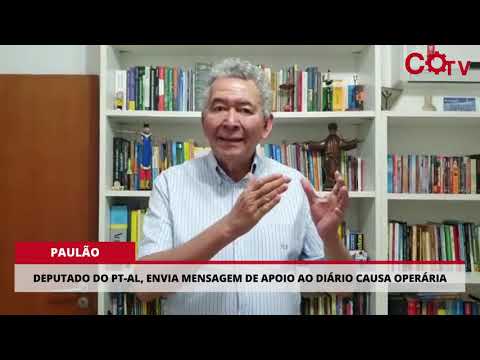 Deputado Paulão, do PT AL, envia mensagem de apoio ao Diário Causa Operária