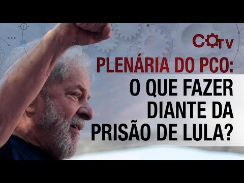 Plenária do PCO: o que fazer diante da prisão de Lula