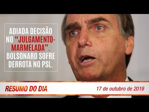 Adiada decisão no "julgamento marmelada". Bolsonaro derrotado no PSL - Resumo do Dia 348 17/10/19