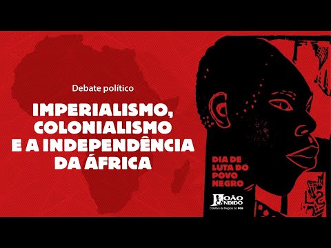 Imperialismo, colonialismo e a independência africana - 20/11 - Dia de Luta do povo negro