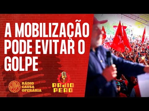 A mobilização pode evitar o golpe - Rádio Peão - 14/07/22
