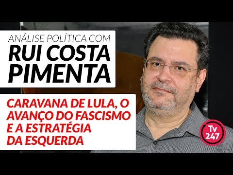 Análise política com Rui Costa Pimenta (27/3/18) - A caravana de Lula e o avanço do fascismo