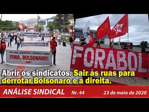 Abrir os sindicatos. Sair às ruas para derrotar Bolsonaro e a direita. Análise Sindical 44 23/5/20