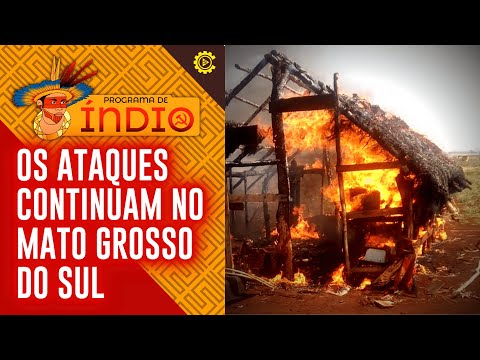 Os ataques continuam no Mato Grosso do Sul - Programa de Índio nº 98 - 11/07/22