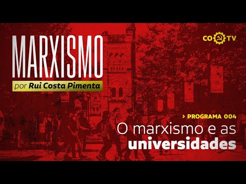 Marxismo, com Rui Costa Pimenta - nº4 - O Marxismo e as universidades