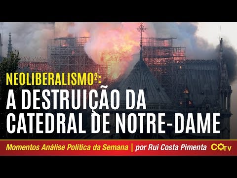Neoliberalismo 2: A destruição da catedral de Notre Dame