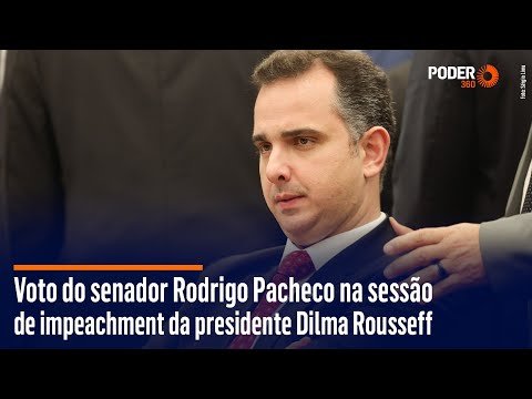 Rodrigo Pacheco (DEM-MG) - voto na sessão do impeachment de Dilma Rousseff