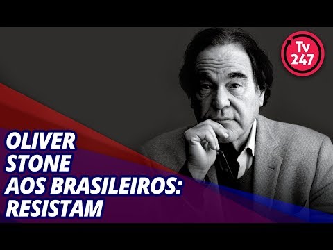 Oliver Stone aos brasileiros: resistam