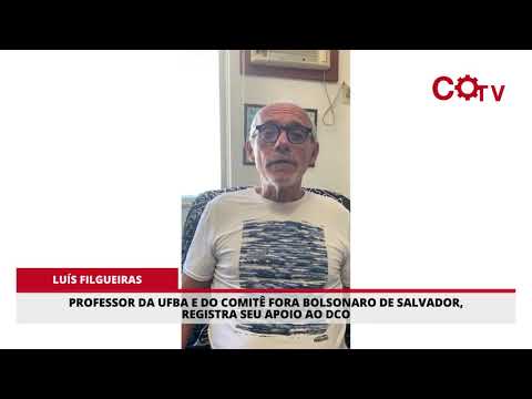 Professor Luís Filgueiras da UFBA e do Comitê Fora Bolsonaro de Salvador, registra seu apoio ao DCO