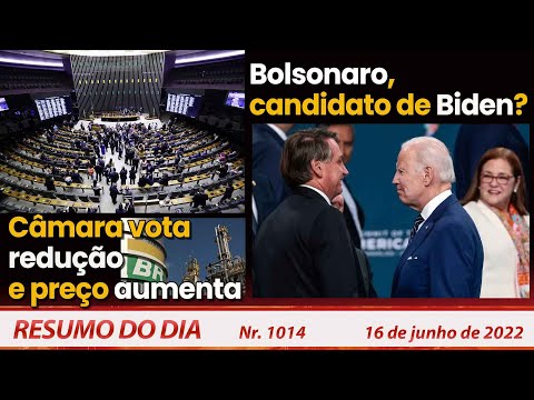Câmara vota redução e preço aumenta. Bolsonaro, candidato de Biden? - Resumo do Dia Nº1014 - 16/6/22