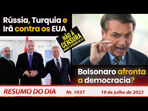 Rússia, Turquia e Irã contra os EUA. Bolsonaro afronta a democracia? - Resumo do Dia Nº1037 -19/7/22