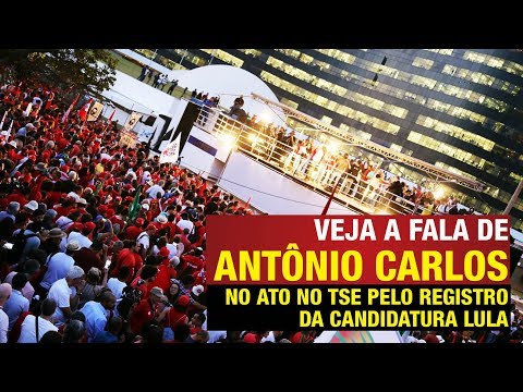 Veja a fala de Antônio Carlos no ato no TSE pelo registro da candidatura lula