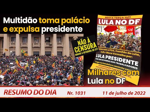 Multidão toma palácio e expulsa presidente. Milhares com Lula no DF - Resumo do Dia Nº1031 - 11/7/22