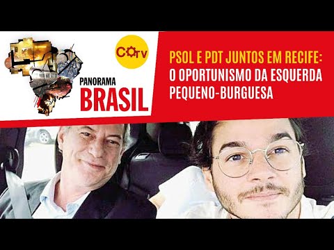 Psol e PDT juntos em Recife: o oportunismo da esquerda pequeno-burguesa - Panorama Brasil nº 162
