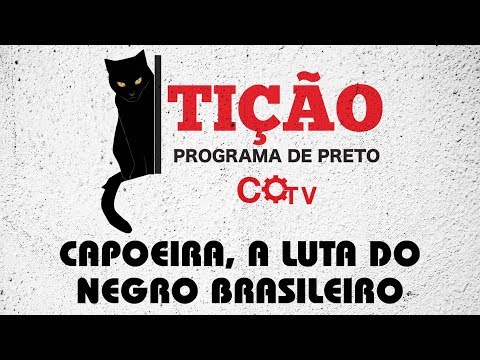 Tição - Programa de Preto | nº9: Capoeira, a luta do negro brasileiro