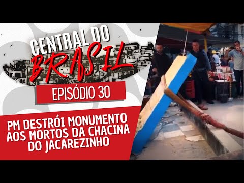 PM destrói monumento aos mortos da chacina do Jacarezinho - Central do Brasil nº 30 - 19/05/22