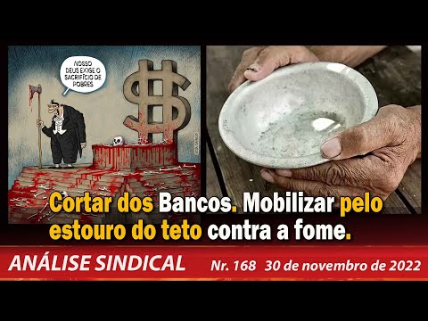Cortar dos Bancos. Mobilizar pelo estouro do teto contra a fome - Análise Sindical Nº168 - 30/11/22