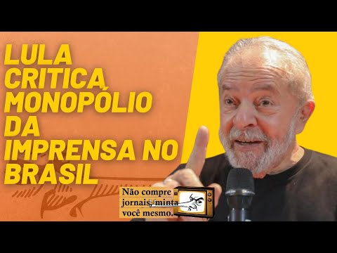 Lula critica monopólio da imprensa no Brasil - Não Compre Jornais Minta Você Mesmo - 17/06/22