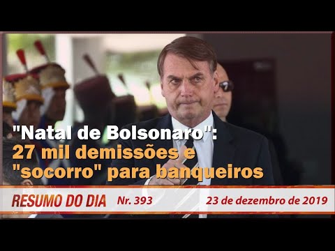 "Natal de Bolsonaro": 27 mil demissões e "socorro" para banqueiros - Resumo do Dia 393 23/12/19