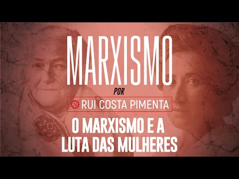 O marxismo e a luta das mulheres - Marxismo, com Rui Costa Pimenta nº 72 - 10/03/23