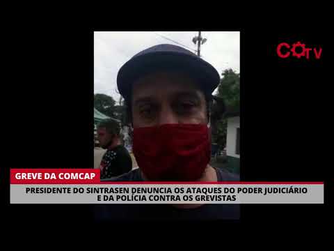 Presidente do Sintrasen denuncia os ataques do Judiciário e da polícia contra a greve da Comcap