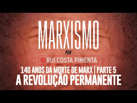 140 anos da morte de Marx (5): a revolução permanente - Marxismo, com Rui C. Pimenta nº 77 - 21/4/23