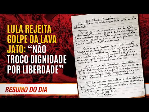 Lula rejeita golpe da lava jato: "não troco dignidade por liberdade" - Resumo do Dia nº 335 30/9/19