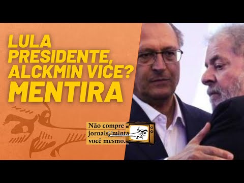 Lula presidente, Alckmin vice? MENTIRA - Não Compre Jornais, Minta Você Mesmo - 05/11/21